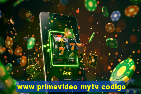 www primevideo mytv codigo